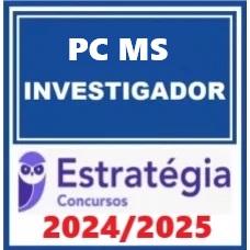 PC MS - INVESTIGADOR - POLÍCIA CIVIL MATO GROSSO DO SUL - ESTRATÉGIA 2024/2025