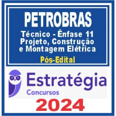 PETROBRAS (TÉCNICO – ÊNFASE 11 – PROJETO, CONSTRUÇÃO E MONTAGEM – ELÉTRICA) PÓS EDITAL – ESTRATÉGIA