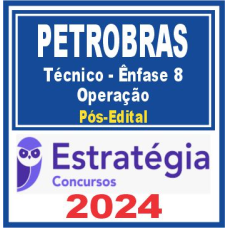 PETROBRAS (TÉCNICO – ÊNFASE 8 – OPERAÇÃO) PÓS EDITAL – ESTRATÉGIA 2024