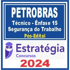 PETROBRAS - TÉCNICO – ÊNFASE 15 – SEGURANÇA DO TRABALHO - PÓS EDITAL – ESTRATÉGIA 2024