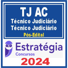 TJ AC (TÉCNICO JUDICIÁRIO – TÉCNICO JUDICIÁRIO) PÓS EDITAL – ESTRATÉGIA 2024