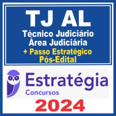 TJ AL - TÉCNICO JUDICIÁRIO - ÁREA JUDICIÁRIA + PASSO ESTRATÉGICO - PÓS EDITAL – ESTRATÉGIA 2024