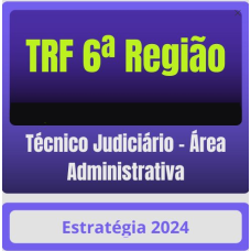 TRF 6ª Região - Técnico Judiciário - Área Administrativa - ESTRATÉGIA - 2024 - PÓS EDITAL