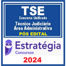 TSE - CONCURSO UNIFICADO - TÉCNICO JUDICIÁRIO (ÁREA ADMINISTRATIVA) - PÓS EDITAL - ESTRATÉGIA - 2024
