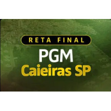 APROVAÇÃO PGE - RETA FINAL PGM CAIEIRAS (SP) 2025