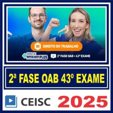 OAB 2ª Fase 43 Exame (Trabalho) Ceisc 2025