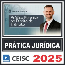 Prática Jurídica (Prática Forense no Direito de Trânsito) Ceisc 2025