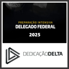DEDICAÇÃO DELTA - PREPARAÇÃO INTENSIVA DELEGADO DE POLÍCIA FEDERAL 2025