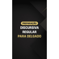 PREPARAÇÃO DISCURSIVA REGULAR PARA DELEGADO - DEDICAÇÃO DELTA - 2025