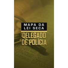 MAPA DA LEI SECA - DELEGADO DE POLÍCIA - DEDICAÇÃO DELTA - 2025