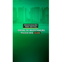 PREPARAÇÃO PRÉ-EDITAL OFICIAL DE INVESTIGAÇÃO DE POLÍCIA CIVIL CEARÁ DEDICAÇÃO DELTA 2025 