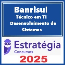 BANRISUL (Técnico em TI - Desenvolvimento de Sistemas) Pacote – Estratégia 2025