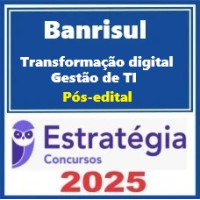 BANRISUL (Área 4 - Transformação Digital e Gestão de TI) Pacote - 2025 Pós-Edital Estratégia 2025