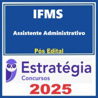 IFMS ( Assistente em Administração ) Pacote - Estratégia 2025 - PÓS EDITAL