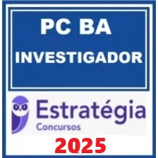 PC BA - INVESTIGADOR - POLÍCIA CIVIL DA BAHIA - PCBA - ESTRATÉGIA 2025