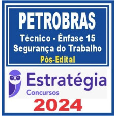 PETROBRAS (Técnico – Ênfase 15 – Segurança do Trabalho) Pós Edital – Estratégia 2024/2025