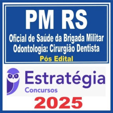 PM RS (Oficial de Saúde da Brigada Militar - Odontologia: Cirurgião Dentista) Pacote Estratégia 2025 - PÓS EDITAL