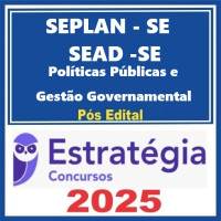 SEPLAN-SE e SEAD-SE (Especialista em Políticas Públicas e Gestão Governamental) Pacote Completo - Estratégia 2025 - PÓS EDITAL