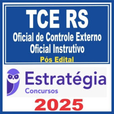 TCE-RS (Oficial de Controle Externo ( OCE) – Oficial Instrutivo)  Pós Edital – Estratégia 2025