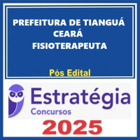Prefeitura de Tianguá-CE (Fisioterapeuta) Pacote Completo - Estratégia 2025 - PÓS EDITAL