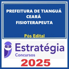 Prefeitura de Tianguá-CE (Fisioterapeuta) Pacote Completo - Estratégia 2025 - PÓS EDITAL