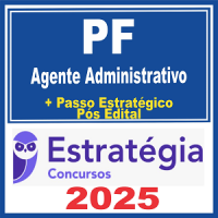 PF – Polícia Federal (Agente Administrativo + Passo) Pós Edital – Estratégia 2025