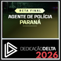 RETA FINAL - AGENTE DE POLÍCIA PARANÁ  DEDICAÇÃO DELTA 2026