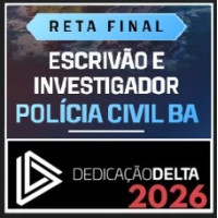 RETA FINAL PC BA - ESCRIVÃO E INVESTIGADOR DE POLÍCIA CIVIL BAHIA  DEDICAÇÃO DELTA 2026