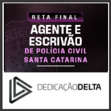 RETA FINAL – AGENTE E ESCRIVÃO DE POLÍCIA SANTA CATARINA DEDICAÇÃO DELTA 2026
