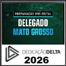 PREPARAÇÃO PRÉ-EDITAL DELEGADO MATO GROSSO  DEDICAÇÃO DELTA 2026