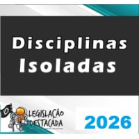 DISCIPLINAS ISOLADAS LEGISLAÇÃO DESTACADA  2026